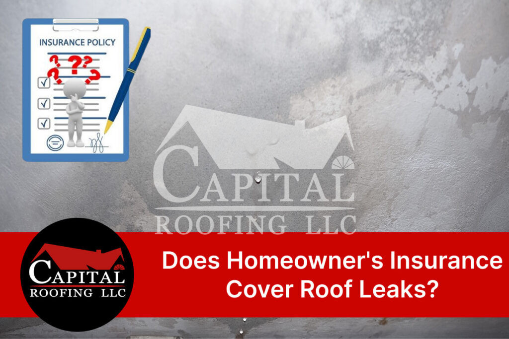 Question about insurance coverage for roof leaks by Capital Roofing LLC.