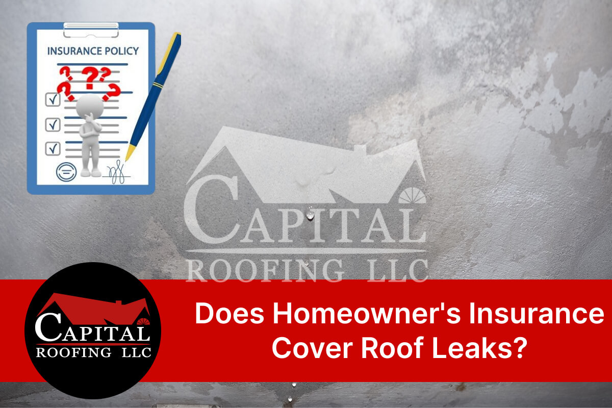 Question about insurance coverage for roof leaks by Capital Roofing LLC.