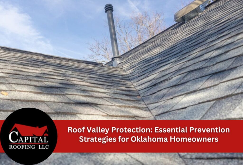 Roof Valley Protection: Essential Prevention Strategies for Oklahoma Homeowners