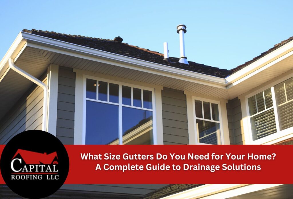 What Size Gutters Do You Need for Your Home? A Complete Guide to Drainage Solutions